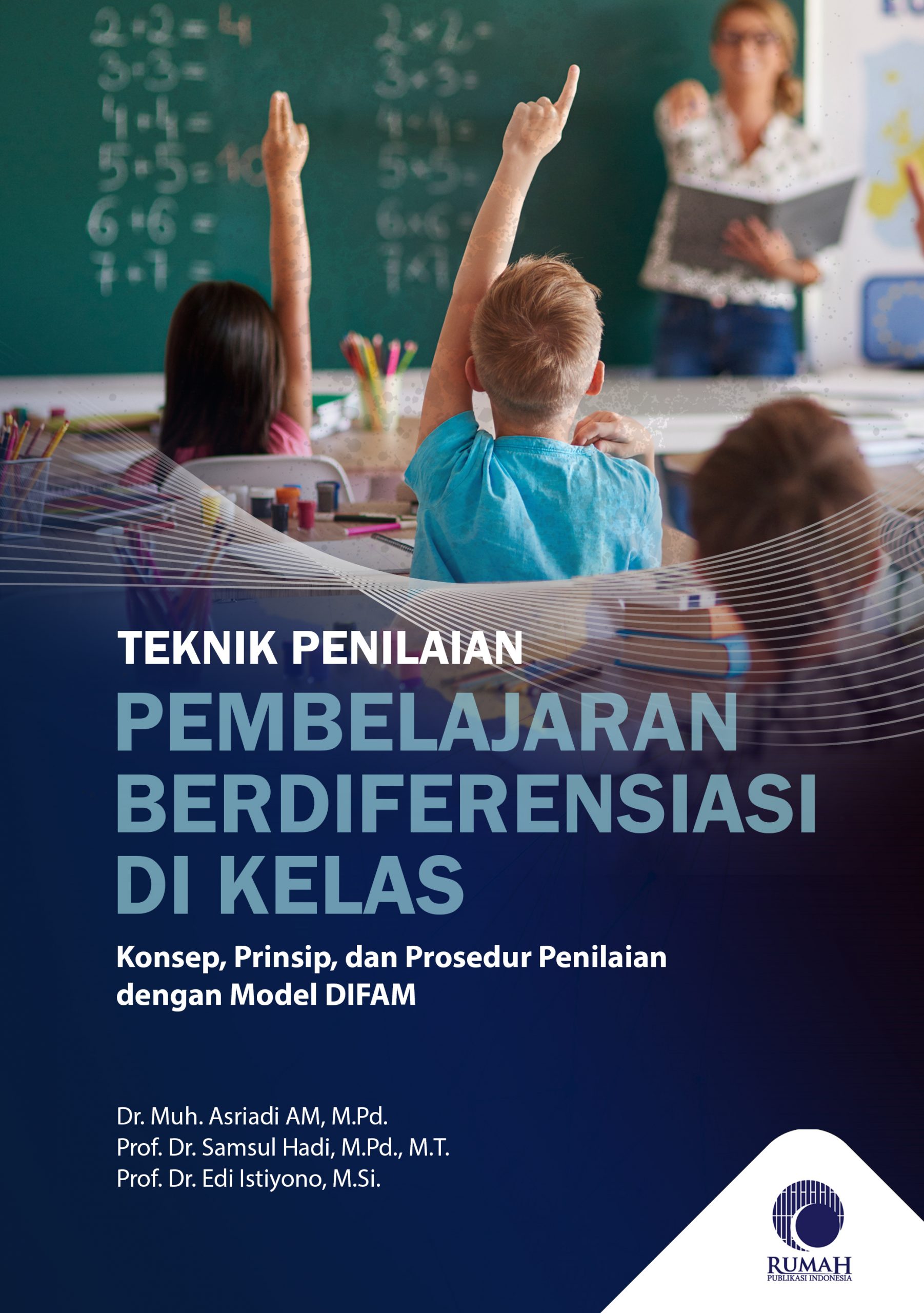 Cover Teknik Penilaian Pembelajaran Berdiferensiasi di Kelas: Konsep, Prinsip, dan Prosedur Penilaian dengan Model DIFAM