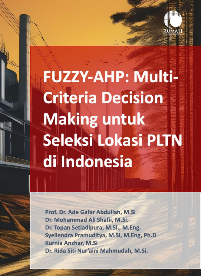 Cover FUZZY-AHP: Multi-Criteria Decision Making untuk Seleksi Lokasi PLTN di Indonesia